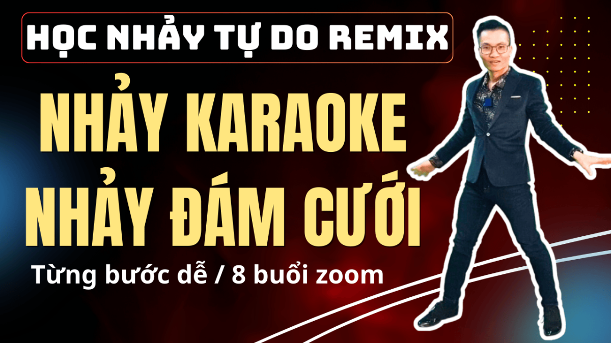 (khóa 5) Học nhảy tự do Remix cảm nhạc - Nhảy đám cưới, nhảy tiệc, nhảy bar cơ bản cho người mới tập