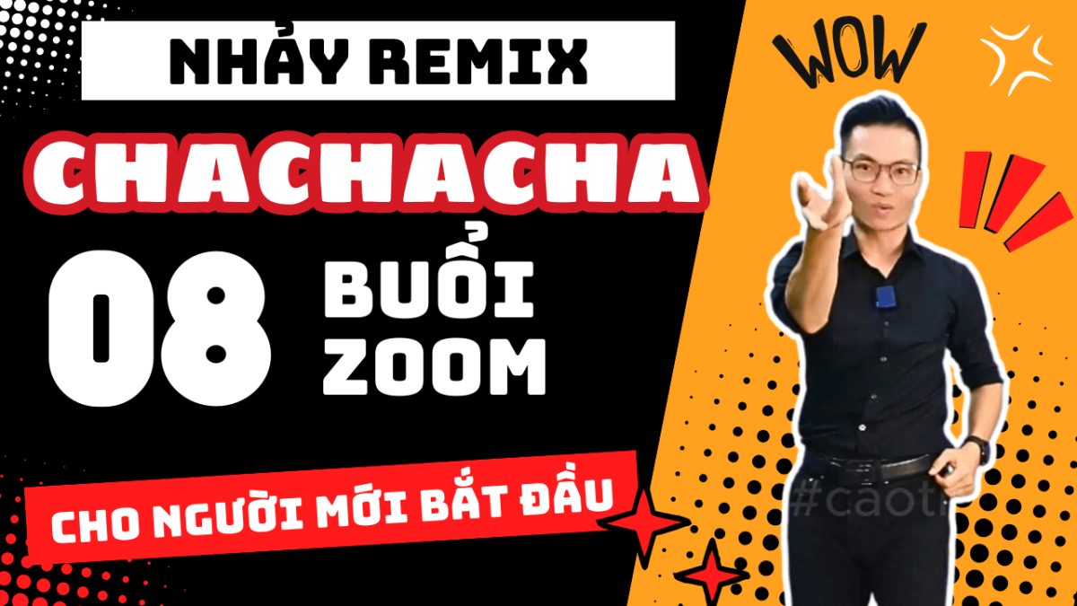 (khóa 4) LỚP CHACHACHA REMIX TỪNG BƯỚC (ZOOM 08 buổi) CHO NGƯỜI MỚI TẬP NHẢY